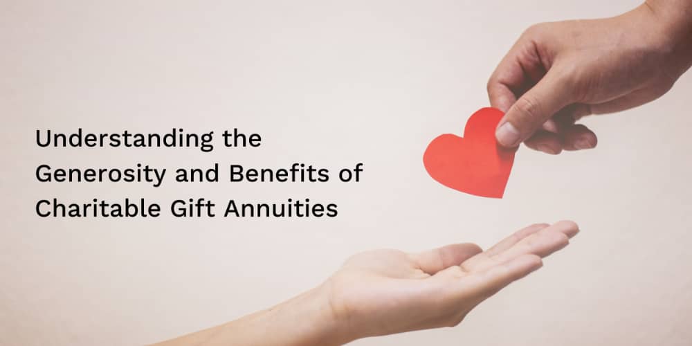 Understanding the Generosity and Benefits of Charitable Gift Annuities